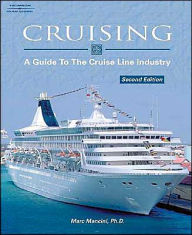 Title: Cruising: A Guide to the Cruise Line Industry / Edition 2, Author: Marc Mancini