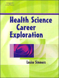 Title: Health Science Career Exploration / Edition 1, Author: Louise M Simmers
