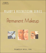 Title: Milady's Aesthetician Series: Permanent Makeup, Tips and Techniques / Edition 1, Author: Pamela Hill