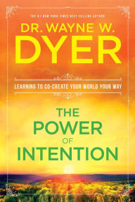 Title: The Power of Intention: Learning to Co-create Your World Your Way, Author: Wayne W. Dyer
