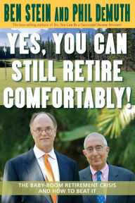 Title: Yes, You Can Still Retire Comfortably!: The Baby-Boom Retirement Crisis and How to Beat It, Author: Ben Stein