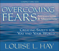 Title: Overcoming Fears: Creating Safety for You and Your World, Author: Louise L. Hay