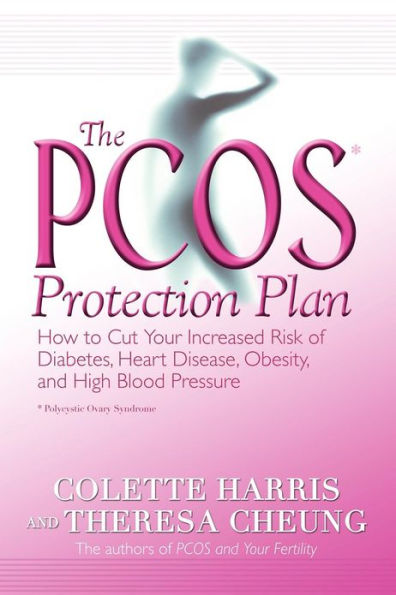 The PCOS* Protection Plan: How to Cut Your Increased Risk of Diabetes, Heart Disease, Obesity, and High Blood Pressure