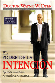 Title: El poder de la intención: Aprenda a cocrear su mundo a su manera / The Power of Intention, Author: Wayne W. Dyer