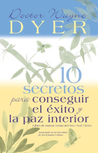 Title: 10 secretos para conseguir el exito y la paz interior (10 Secrets for Success and Inner Peace), Author: Wayne W. Dyer