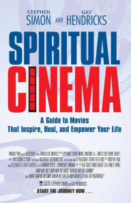 Title: Spiritual Cinema: A Guide to Movies That Inspire, Heal, and Empower Your Life, Author: Gay Hendricks