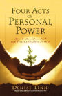 Four Acts of Personal Power: How to Heal Your Past and Create a Positive Future