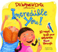 Title: Incredible You!: 10 Ways to Let Your Greatness Shine Through, Author: Wayne W. Dyer