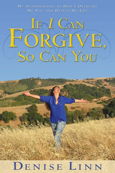 If I Can Forgive, So You: My Autobiography of How Overcame Past and Healed Life