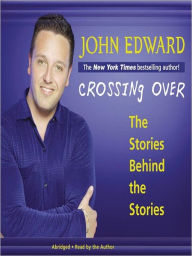 Title: Crossing Over: The Stories Behind the Stories, Author: John Edward