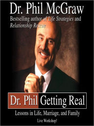 Title: Dr. Phil Getting Real: Lessons in Life, Marriage, and Family, Author: Phillip C. McGraw