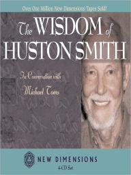 Title: The Wisdom of Huston Smith: In Conversation with Michael Toms, Author: Huston Smith