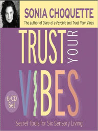 Title: Trust Your Vibes: Secret Tools for Six-Sensory Living, Author: Sonia Choquette