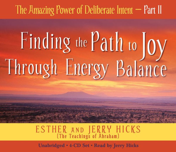 The Amazing Power of Deliberate Intent 4-CD: Part II: Finding the Path to Joy Through Energy