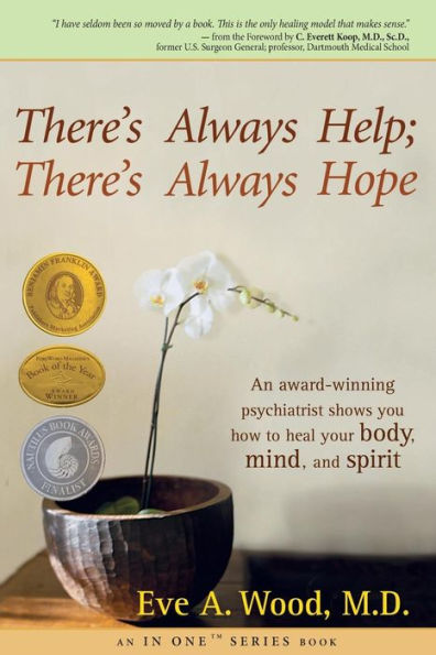 There's Always Help; Hope: An Award-Winning Psychiatrist Shows You How to Heal Your Body, Mind, and Spirit