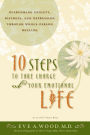 10 Steps to Take Charge of Your Emotional Life: Overcoming Anxiety, Distress, and Depression Through Whole-Person Healing