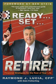 Title: Ready...Set...Retire!: Financial Strategies for the Rest of Your Life, Author: Raymond J. Lucia Sr.