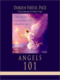 Title: Angels 101: An Introduction to Connecting, Working, and Healing with the Angels, Author: Doreen Virtue