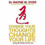 Change Your Thoughts - Change Your Life: Living the Wisdom of the Tao