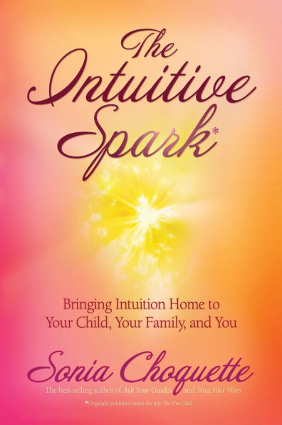 The Intuitive Spark: Bringing Intuition Home to Your Child, Family, and You