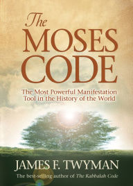 Title: The Moses Code: The Most Powerful Manifestation Tool in the History of the World, Author: James F. Twyman