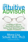 The Intuitive Advisor: A Medical Doctor Teaches You How to Solve Your Most Pressing Health Problems