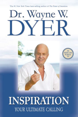 Inspiration Your Ultimate Calling By Wayne W Dyer Nook Book Ebook Barnes Noble