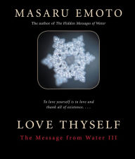 Title: Love Thyself: The Message from Water III, Author: Masaru Emoto