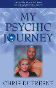 Title: My Psychic Journey: How to be More Psychic, Author: Chris Dufresne