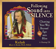 Title: Following Sound Into Silence: Chanting Your Way Beyond Ego into Bliss, Author: Taylor,Chip / Rodriguez,Carrie