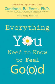 Title: Everything You Need to Know to Feel Go(o)d, Author: Candace B. Pert Ph.D.