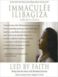 Title: Led by Faith: Rising from the Ashes of the Rwandan Genocide, Author: Immaculee Ilibagiza