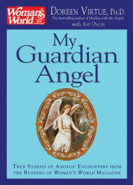 Title: My Guardian Angel: True Stories of Angelic Encounters from the Readers of Woman's World Magazine, Author: Doreen Virtue