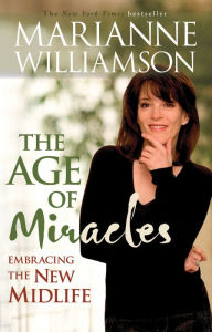 Title: The Age of Miracles: Embracing the New Midlife, Author: Marianne Williamson