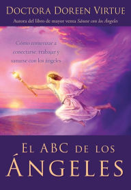 Title: El ABC de los ángeles: Como comenzar a conectarse, trabajar y sanarse (Angels 101: An Introduction to Connecting, Working, and Healing with the Angels), Author: Doreen Virtue