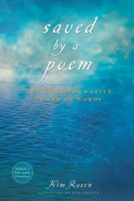 Title: Saved by a Poem: The Transformative Power of Words, Author: Kim Rosen