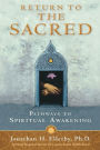 Return to The Sacred: Ancient Pathways to Spiritual Awakening