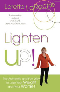 Title: Lighten Up!: The Authentic and Fun Way to Lose Your Weight and Your Worries, Author: Loretta LaRoche