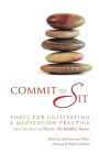 Commit to Sit: Tools for Cultivating a Meditation Practice from the Pages of Tricycle