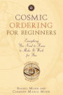 Cosmic Ordering for Beginners: Everything You Need To Know To Make It Work For You