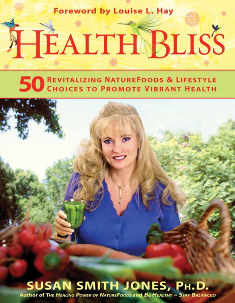 Health Bliss: 50 Revitalizing SuperFoods and Lifestyle Choices to Promote Vibrant Health