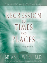 Title: Regression to Times and Places, Author: Brian Weiss