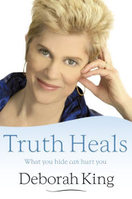 Title: Truth Heals: What You Hide Can Hurt You, Author: Deborah King