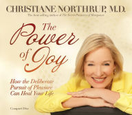 Title: The Power of Joy: How the Deliberate Pursuit of Pleasure, Author: Christiane Northrup M.D.