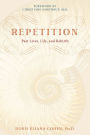 Repetition: Past Lives, Life, and Rebirth