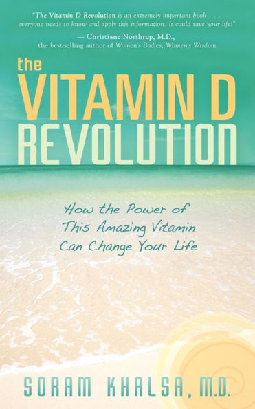 The Vitamin D Revolution: How the Power of This Amazing Vitamin Can Change Your Life