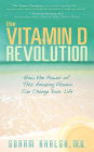 The Vitamin D Revolution: How the Power of This Amazing Vitamin Can Change Your Life