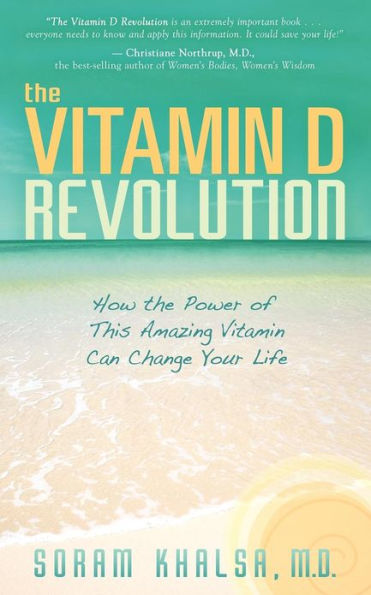 The Vitamin D Revolution: How the Power of This Amazing Vitamin Can Change Your Life