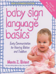 Title: Baby Sign Language Basics: Early Communication for Hearing Babies and Toddlers, New & Expanded Edition, Author: Monta Briant