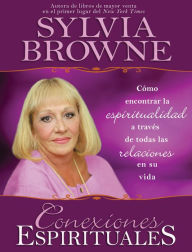 Title: Conexiones espirituales: Cómo encontrar la espiritualidad a través de todas las relaciones en su vida (Spiritual Connections), Author: Sylvia Browne